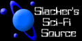 Slacker's Sci-Fi Source!
